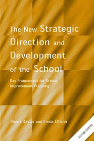 The New Strategic Direction and Development of the School (Key Frameworks for School Improvement Planning) by Brent Davies, Linda Ellison, 9780415269933