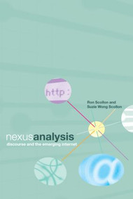 Nexus Analysis (Discourse and the Emerging Internet) - 9780415320634 by Suzie Wong Scollon, 9780415320634