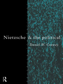 Nietzsche and the Political - 9780415100694 by Daniel Conway, 9780415100694