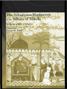 The Ni'matnama Manuscript of the Sultans of Mandu (The Sultan's Book of Delights) - 9780415650465 by Norah M. Titley, 9780415650465