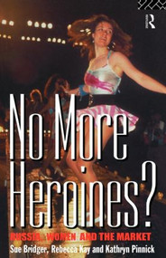 No More Heroines? (Russia, Women and the Market) - 9780415124607 by Sue Bridger, Rebecca Kay, Kathryn Pinnick, 9780415124607