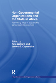 Non-Governmental Organizations and the State in Africa (Rethinking Roles in Sustainable Agricultural Development) - 9780415088503 by James G. Copestake, Kate Wellard, 9780415088503