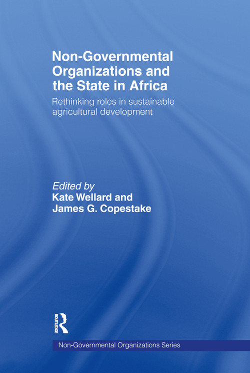Non-Governmental Organizations and the State in Africa (Rethinking Roles in Sustainable Agricultural Development) - 9780415088503 by James G. Copestake, Kate Wellard, 9780415088503