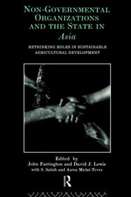 Non-Governmental Organizations and the State in Asia (Rethinking Roles in Sustainable Agricultural Development) by John Farrington, David J. Lewis, 9780415088480
