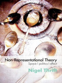 Non-Representational Theory (Space, Politics, Affect) by Nigel Thrift, 9780415393218