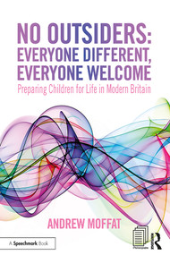 No Outsiders: Everyone Different, Everyone Welcome (Preparing Children for Life in Modern Britain) by Andrew Moffat, 9780367894986
