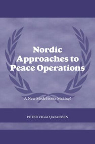 Nordic Approaches to Peace Operations (A New Model in the Making) - 9780415544917 by Peter Viggo Jakobsen, 9780415544917