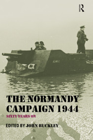 The Normandy Campaign 1944 (Sixty Years On) - 9780415449427 by John Buckley, 9780415449427