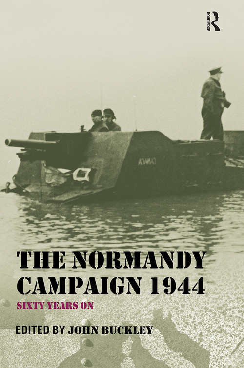 The Normandy Campaign 1944 (Sixty Years On) - 9780415449427 by John Buckley, 9780415449427