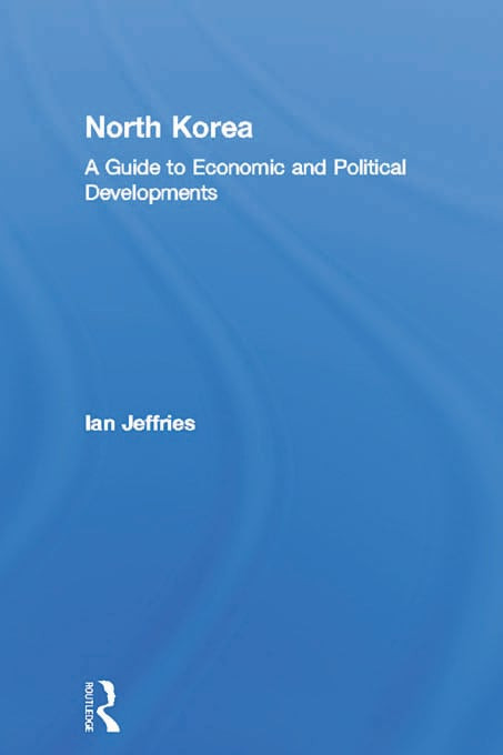 North Korea (A Guide to Economic and Political Developments) by Ian Jeffries, 9780415650489
