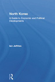 North Korea (A Guide to Economic and Political Developments) by Ian Jeffries, 9780415650489