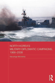 North Korea's Military-Diplomatic Campaigns, 1966-2008 by Narushige Michishita, 9780415666893