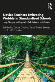 Novice Teachers Embracing Wobble in Standardized Schools (Using Dialogue and Inquiry for Self-Reflection and Growth) - 9780367404406 by Bob Fecho, Dawan Coombs, Trevor Thomas Stewart, Todd S. Hawley, 9780367404406