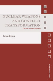 Nuclear Weapons and Conflict Transformation (The Case of India-Pakistan) - 9780415577823 by Saira Khan, 9780415577823