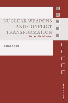 Nuclear Weapons and Conflict Transformation (The Case of India-Pakistan) - 9780415577823 by Saira Khan, 9780415577823