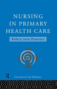 Nursing in Primary Health Care (Policy into Practice) by Ann MacKenzie, Fiona Ross, 9780415106160