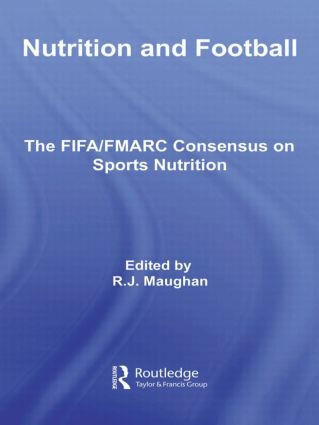 Nutrition and Football (The FIFA/FMARC Consensus on Sports Nutrition) by Ron Maughan, 9780415484947