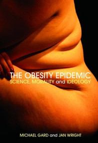 The Obesity Epidemic (Science, Morality and Ideology) - 9780415318969 by Michael Gard, Jan Wright, 9780415318969
