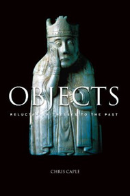 Objects (Reluctant Witnesses to the Past) - 9780415305891 by Chris Caple, 9780415305891