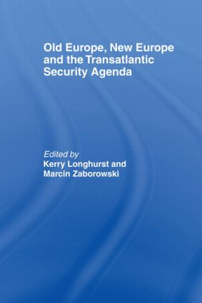 Old Europe, New Europe and the Transatlantic Security Agenda by Kerry Longhurst, Marcin Zaborowski, 9780415463751