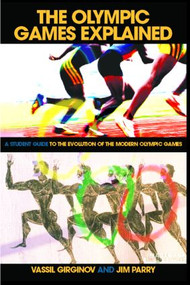 The Olympic Games Explained (A Student Guide to the Evolution of the Modern Olympic Games) by Jim Parry, Vassil Girginov, 9780415346047