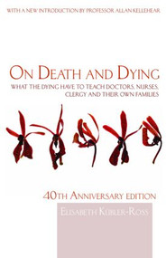 On Death and Dying (What the Dying have to teach Doctors, Nurses, Clergy and their own Families) - 9780415463997 by Elisabeth Kübler-Ross, 9780415463997