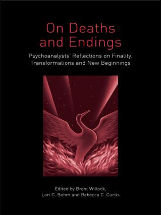 On Deaths and Endings (Psychoanalysts' Reflections on Finality, Transformations and New Beginnings) - 9780415396639 by Brent Willock, Lori C. Bohm, Rebecca C. Curtis, 9780415396639