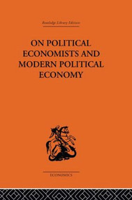 On Political Economists and Political Economy by Professor Geoffrey Harcourt, Claudio Sardoni, 9780415607476