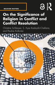 On the Significance of Religion in Conflict and Conflict Resolution - 9780367433925 by Christine Schliesser, S. Ayse Kadayifci-Orellana, Pauline Kollontai, 9780367433925