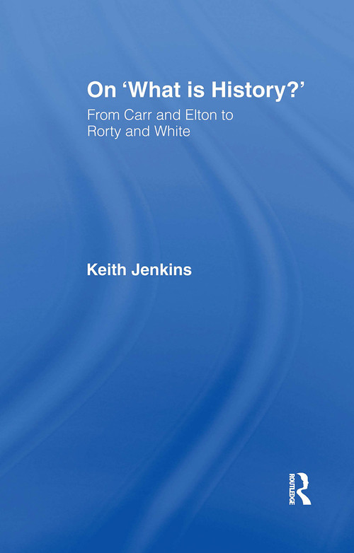 On 'What Is History?' (From Carr and Elton to Rorty and White) - 9780415097253 by Keith Jenkins, 9780415097253