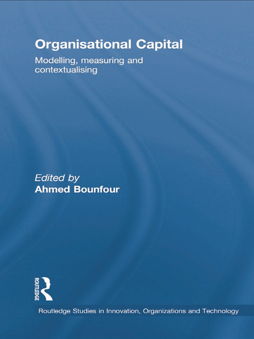 Organisational Capital (Modelling, Measuring and Contextualising) by Ahmed Bounfour, 9780415761901