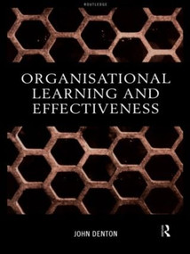 Organisational Learning and Effectiveness by Denton John, 9780415192156