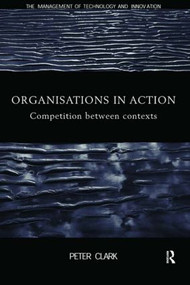 Organizations in Action (Competition between Contexts) by Peter Clark, 9780415182317