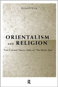 Orientalism and Religion (Post-Colonial Theory, India and "The Mystic East") - 9780415202589 by Richard King, 9780415202589