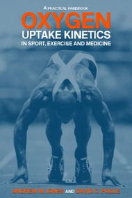 Oxygen Uptake Kinetics in Sport, Exercise and Medicine - 9780415305617 by Andrew M. Jones, David C. Poole, 9780415305617