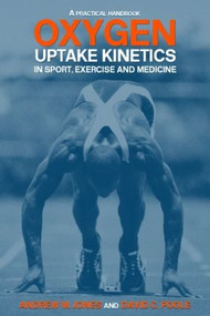 Oxygen Uptake Kinetics in Sport, Exercise and Medicine - 9780415305617 by Andrew M. Jones, David C. Poole, 9780415305617