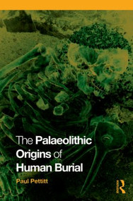 The Palaeolithic Origins of Human Burial - 9780415354905 by Paul Pettitt, 9780415354905