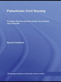 Palestinian Civil Society (Foreign Donors and the Power to Promote and Exclude) - 9780415592413 by Benoit Challand, 9780415592413