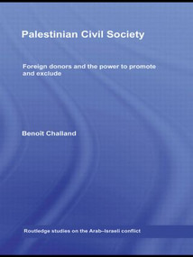 Palestinian Civil Society (Foreign Donors and the Power to Promote and Exclude) - 9780415592413 by Benoit Challand, 9780415592413