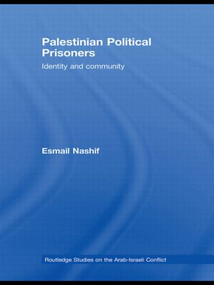 Palestinian Political Prisoners (Identity and community) - 9780415589338 by Esmail Nashif, 9780415589338