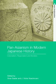 Pan-Asianism in Modern Japanese History (Colonialism, Regionalism and Borders) - 9780415372169 by Sven Saaler, J. Victor Koschmann, 9780415372169