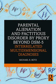 Parental Alienation and Factitious Disorder by Proxy Beyond DSM-5: Interrelated Multidimensional Diagnoses - 9780367345815 by Michael R. Bütz, 9780367345815
