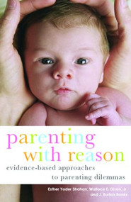 Parenting with Reason (Evidence-Based Approaches to Parenting Dilemmas) - 9780415413299 by Esther Yoder Strahan, Wallace E. Dixon, Jr., J. Burton Banks, 9780415413299