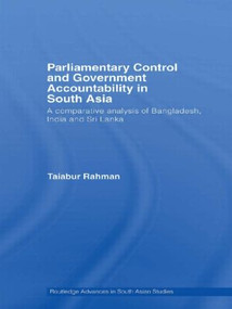 Parliamentary Control and Government Accountability in South Asia (A Comparative Analysis of Bangladesh, India and Sri Lanka) - 9780415533188 by Taiabur Rahman, 9780415533188