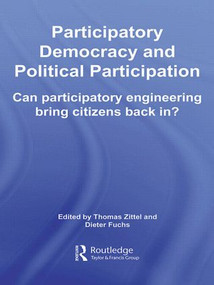 Participatory Democracy and Political Participation (Can Participatory Engineering Bring Citizens Back In?) by Thomas Zittel, Dieter Fuchs, 9780415511605