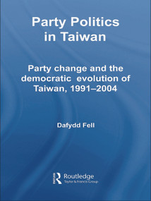 Party Politics in Taiwan (Party Change and the Democratic Evolution of Taiwan, 1991-2004) - 9780415650700 by Dafydd Fell, 9780415650700