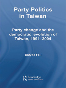 Party Politics in Taiwan (Party Change and the Democratic Evolution of Taiwan, 1991-2004) - 9780415650700 by Dafydd Fell, 9780415650700