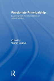 Passionate Principalship (Learning from the Life Histories of School Leaders) - 9780415577403 by Ciaran Sugrue, 9780415577403