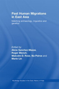Past Human Migrations in East Asia (Matching Archaeology, Linguistics and Genetics) by Alicia Sanchez-Mazas, Roger Blench, Malcolm D. Ross, Ilia Peiros, Marie Lin, 9780415541886