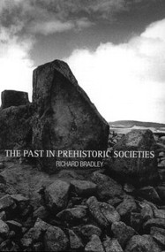 The Past in Prehistoric Societies - 9780415276283 by Richard Bradley, 9780415276283